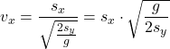 \[v_x={s_x\over \sqrt{2s_y\over g}}=s_x\cdot \sqrt{g\over 2s_y}\]