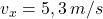 v_x=5,3\:m/s