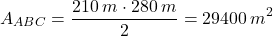 \[A_{ABC}={210\:m\cdot 280\:m\over 2}=29400\:m^2\]