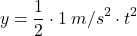 \[y={1\over 2}\cdot 1\:m/s^2\cdot t^2\]