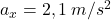 a_x = 2,1 \:m/s^2