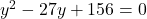 y^2-27y+156=0