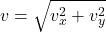 \[v=\sqrt{v_x^2+v_y^2}\]