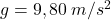 g=9,80\:m/s^2