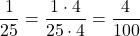 \[{1\over 25}={1\cdot 4\over 25\cdot 4}={4\over 100 }\]